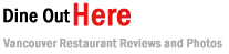 Dine Out Here - Vancouver Restaurant Reviews and Photos